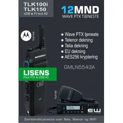 Lisens for Motorola TLK100i og TLK150
        Gir kombinert dekning over Telenor og Telia, samt WiFi roaming til egne nettverk
        Abonnementet gir også fri bruk og dekning over fleste mobiloperatøreer i EU
        Plattform: Motorola Wave PTX
        Bedriften logger på egen webadmin hos Motorola oppsett og styring av tjenesten.
        Pris gjelder 12mnd tjeneste, eller velg ønsket løpetid fra menyen. Lengre løpetid gir redusert pris pr mnd:

            3mnd  (GMLN7660A)
            6mnd  (2xGMLN7660A)
            12mnd  (GMLN5543A)
            24mnd  (GMLN5544A)
            36mnd  (GMLN7657A)
            48mnd  (GMLN7658A)
            60mnd  (GMLN7659A)

        Telenor dekning
        Telia dekning
        EU dekning
        Ingen binding