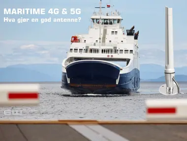 4G og 5G dekning til havs - hvilke egenskaper har en god maritim mobilantenne?