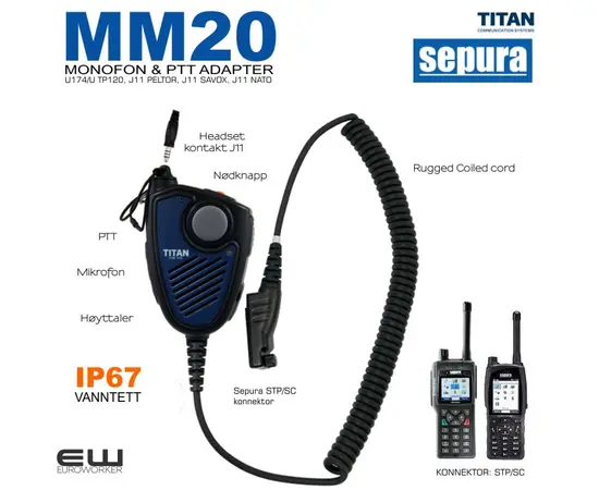 Titan MM20 Remote Speaker Microphone

The Titan Remote Speaker Microphone MM20 is a versatile accessory product with front and side PTT. The Nexus connector and 3.5mm jack socket enable users to combine the MM20 with a multitude of audio accessories, making it ideal for users needing to connect helmet audio systems.

The MM20 offers an optional volume control +/- and  programmable button. Depending on the chosen radio, the MM20 also comes with an optional emergency button. The MM20 comes in a variety of colour options.

Alternatives and part number:

    Nexus configured for Titan/Savox Headsets               MM20-01
    Nexus configured for Peltor Headsets                           MM20-02
    Nexus configured for NATO/David Clark Headsets  MM20-03