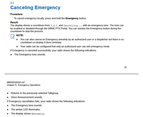 eceiving and Responding to Emergency Alerts
When you receive a Declared-Emergency Alert, your radio shows the following indications:
● The Emergency tone sounds.
● The amber LED blinks for 2 seconds.
● The display shows the Declared-Emergency Alert icon and the initiator's alias.
NOTE: The alert has a higher priority compare to making or receiving call.
When you receive a Cancelled-Emergency Alert, your radio shows the following indications:
● The Emergency tone sounds.
● The amber LED blinks until all Emergency Alerts are cleared from the Emergency Alert List.
● The display shows Cancelling...
NOTE: The alert has a higher priority compare to making or receiving call